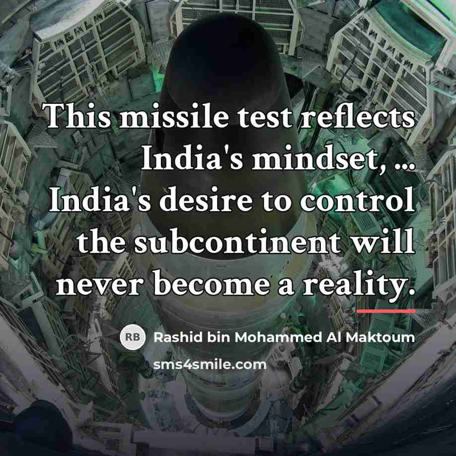 “This missile test reflects India's mindset, ... India's desire to…” quote by Rashid bin Mohammed Al Maktoum