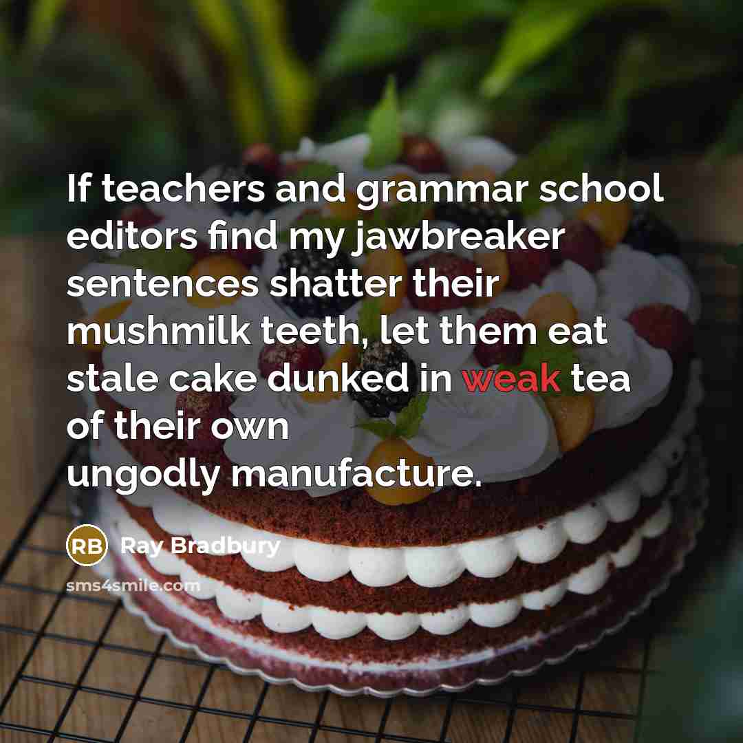 “If teachers and grammar school editors find my jawbreaker sentences…” quote by Ray Bradbury