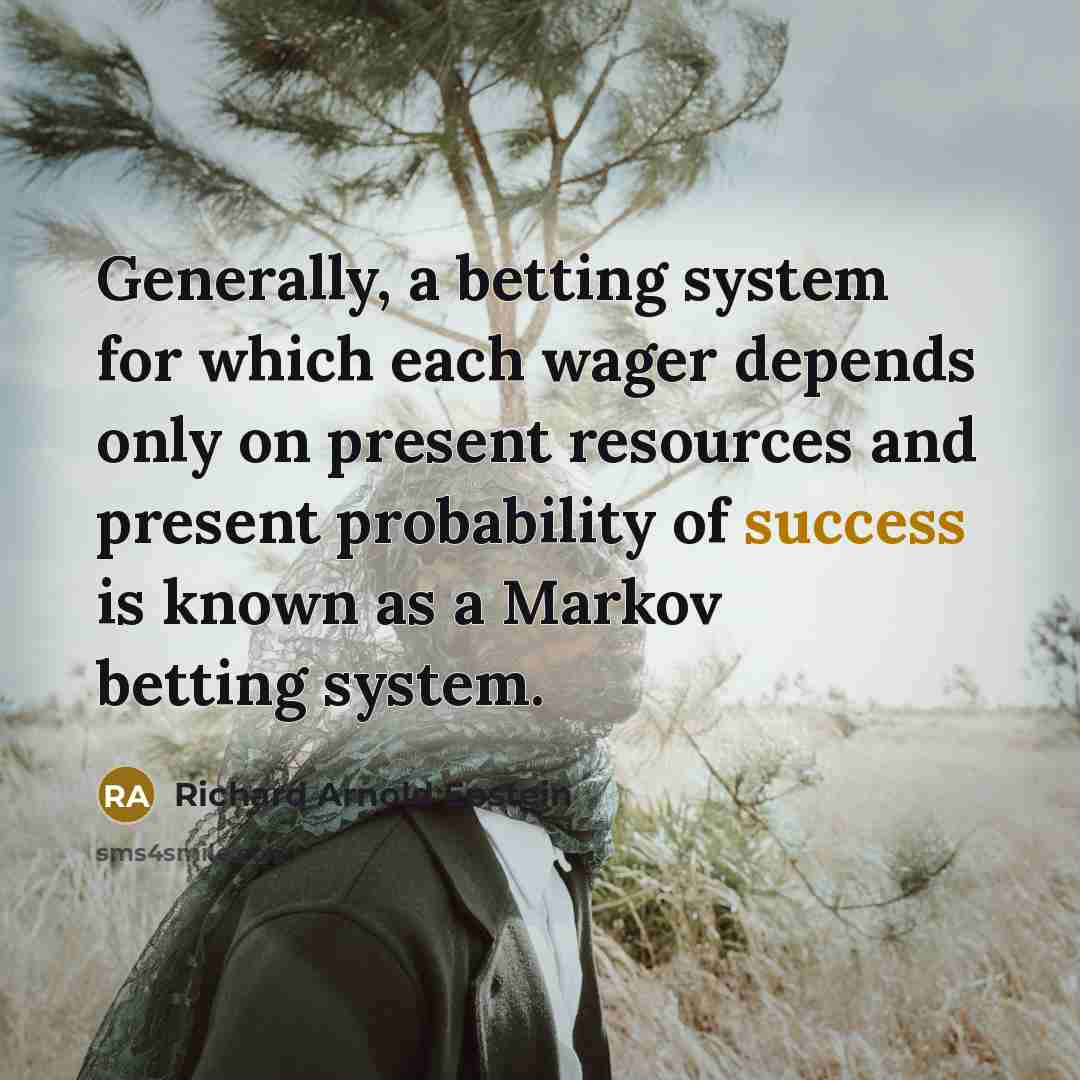 “Generally, a betting system for which each wager depends only…” quote by Richard Arnold Epstein