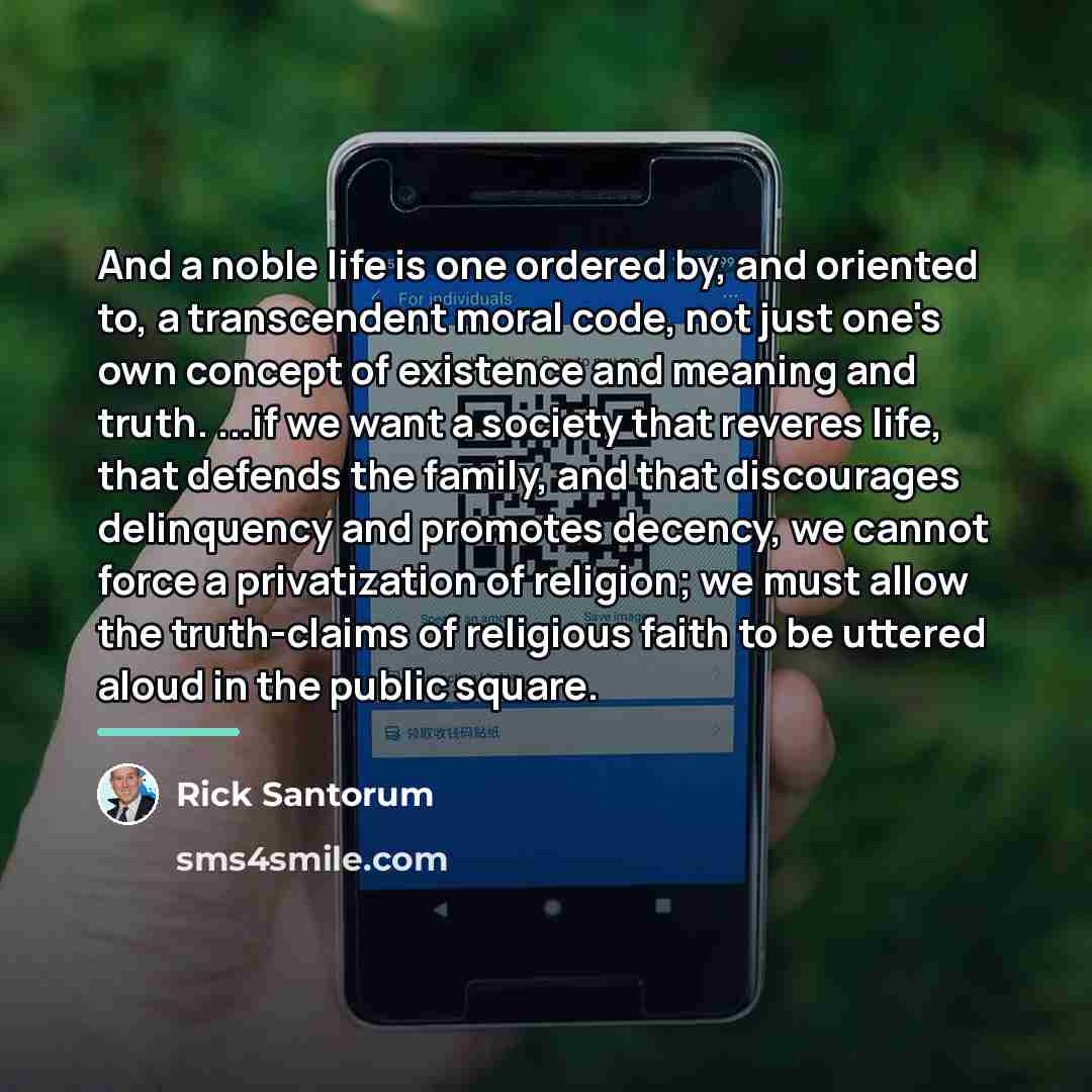 “And a noble life is one ordered by, and oriented…” quote by Rick Santorum