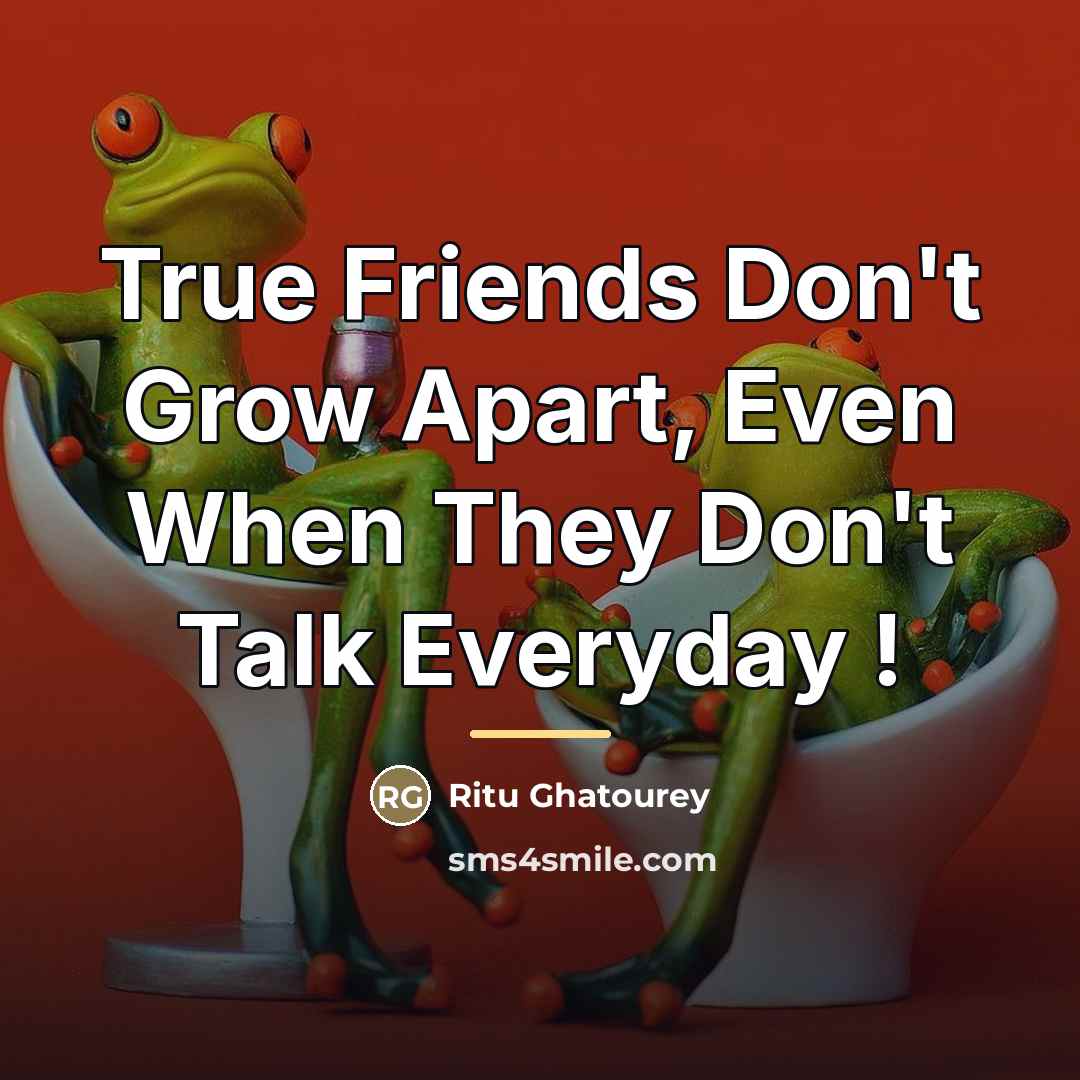 “True Friends Don't Grow Apart, Even When They Don't Talk…” quote by Ritu Ghatourey
