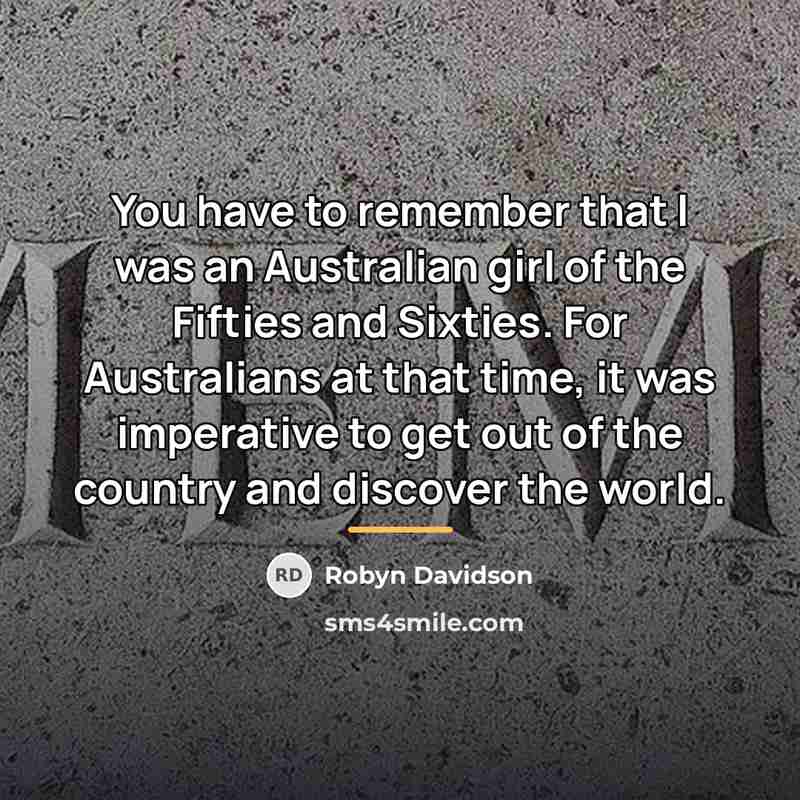 “You have to remember that I was an Australian girl…” quote by Robyn Davidson