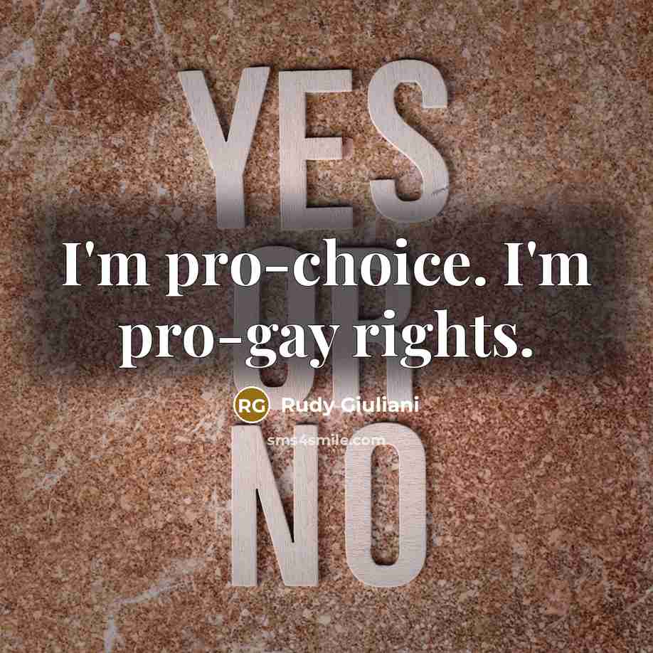 “I'm pro-choice. I'm pro-gay rights.…” quote by Rudy Giuliani