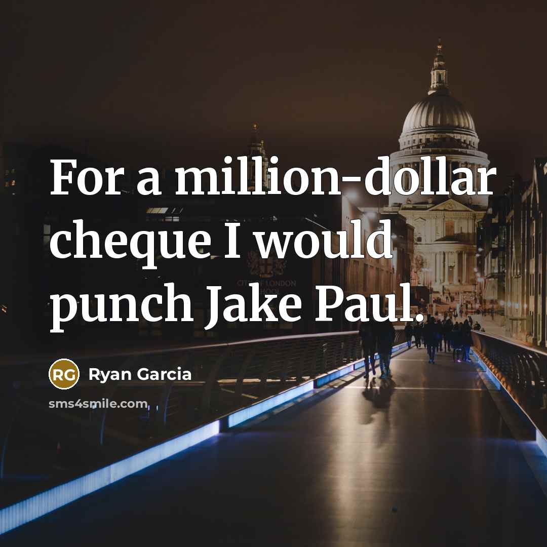 “For a million-dollar cheque I would punch Jake Paul.…” quote by Ryan Garcia