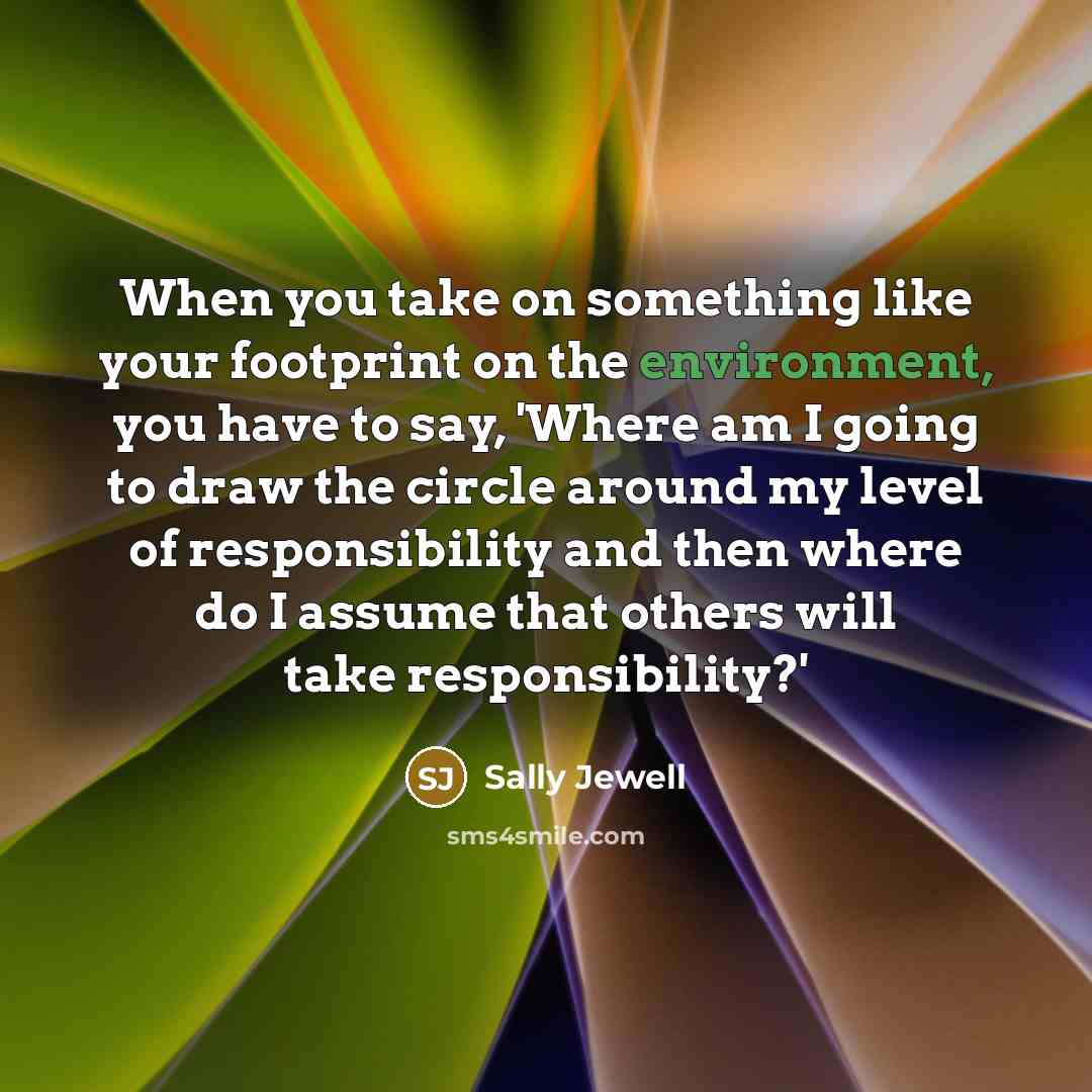 “When you take on something like your footprint on the…” quote by Sally Jewell