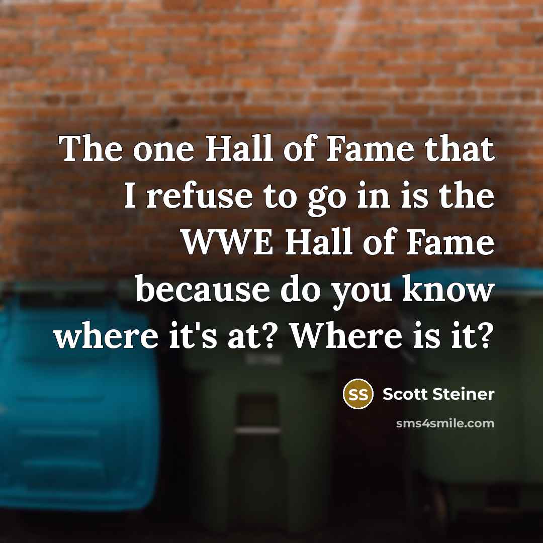 “The one Hall of Fame that I refuse to go…” quote by Scott Steiner