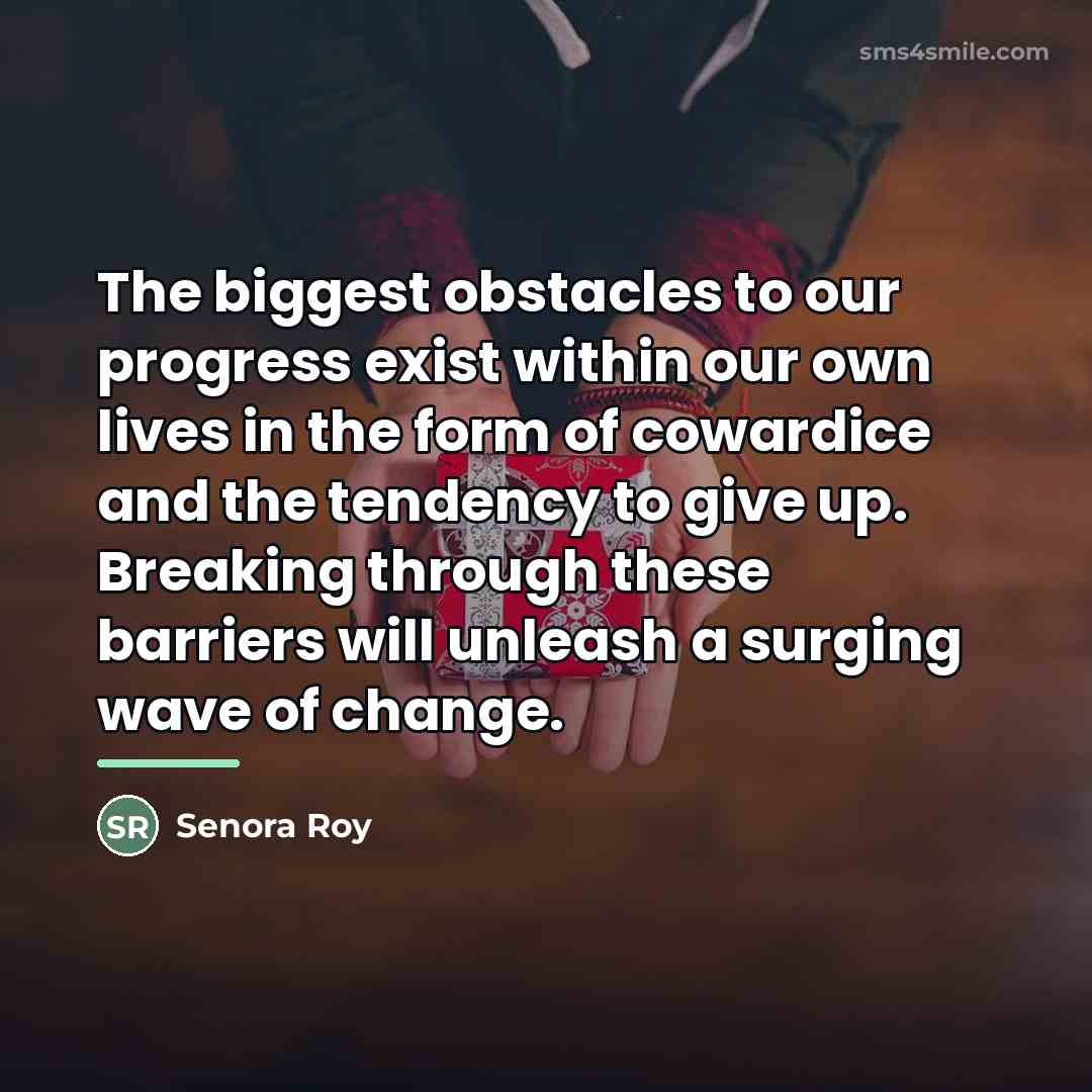 “The biggest obstacles to our progress exist within our own…” quote by Senora Roy