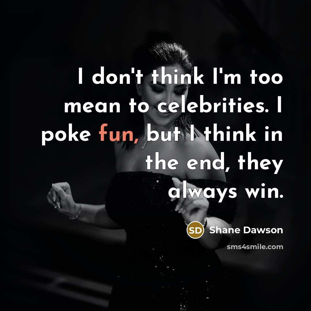 “I don't think I'm too mean to celebrities. I poke…” quote by Shane Dawson