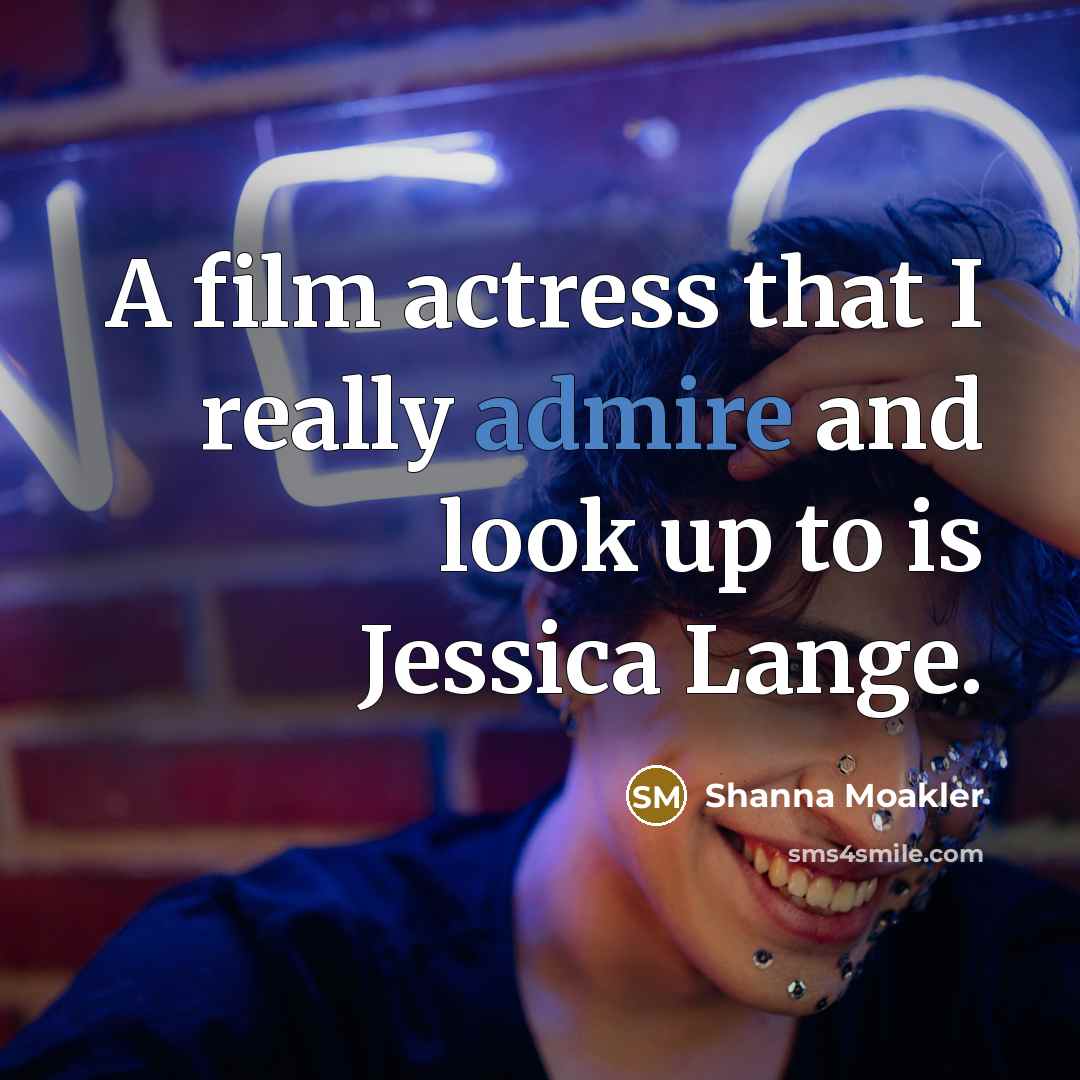 “A film actress that I really admire and look up…” quote by Shanna Moakler