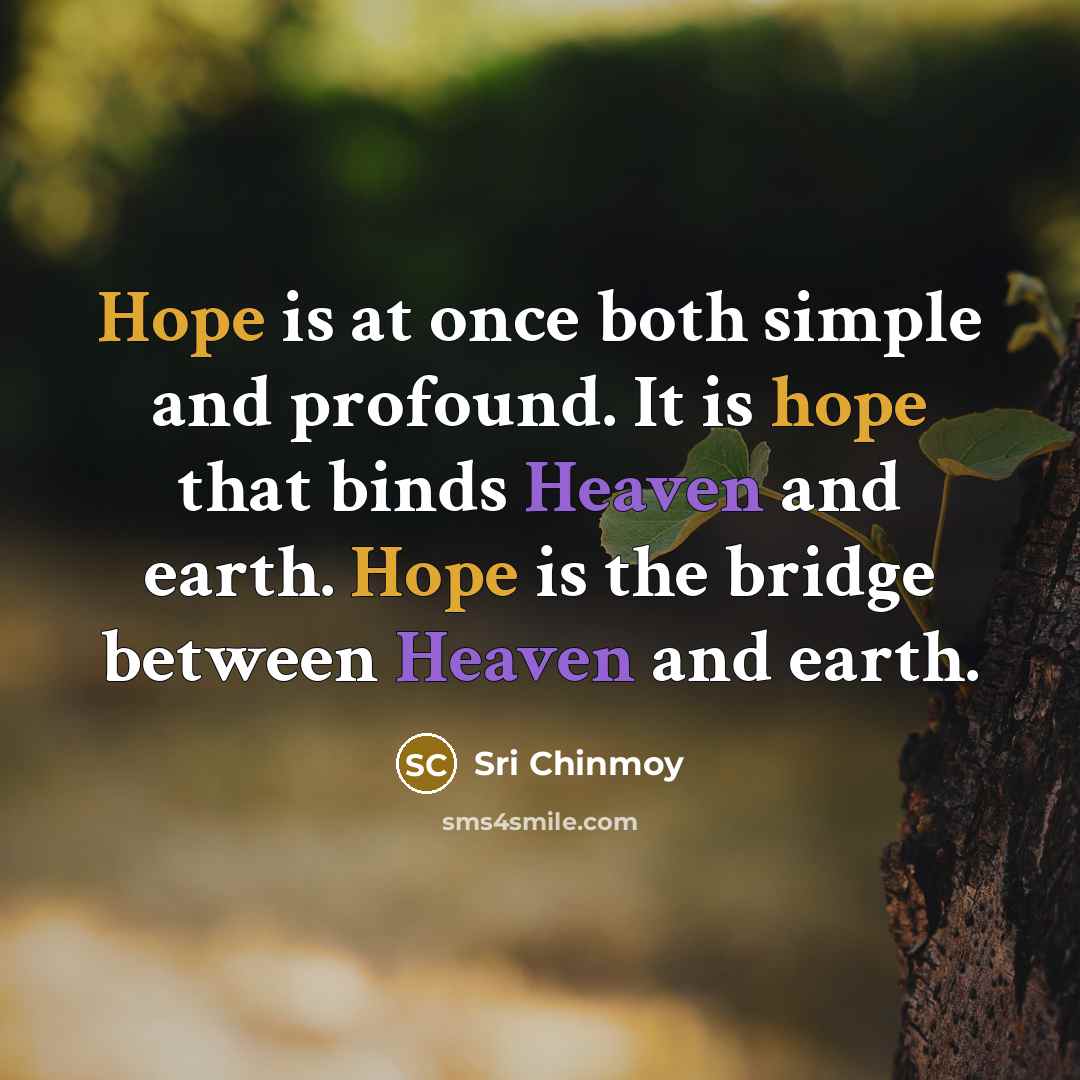 “Hope is at once both simple and profound. It is…” quote by Sri Chinmoy