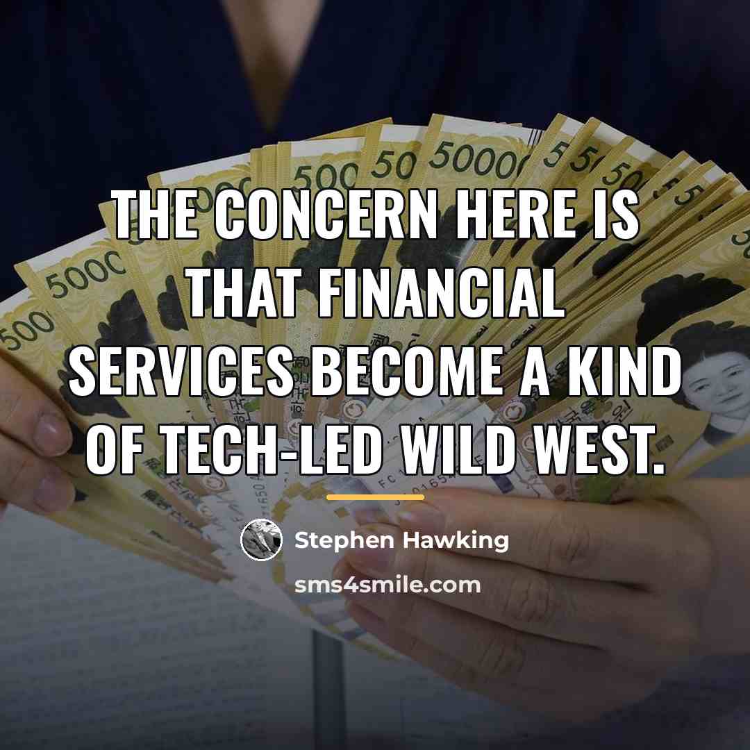 “The concern here is that financial services become a kind…” quote by Stephen Hawking