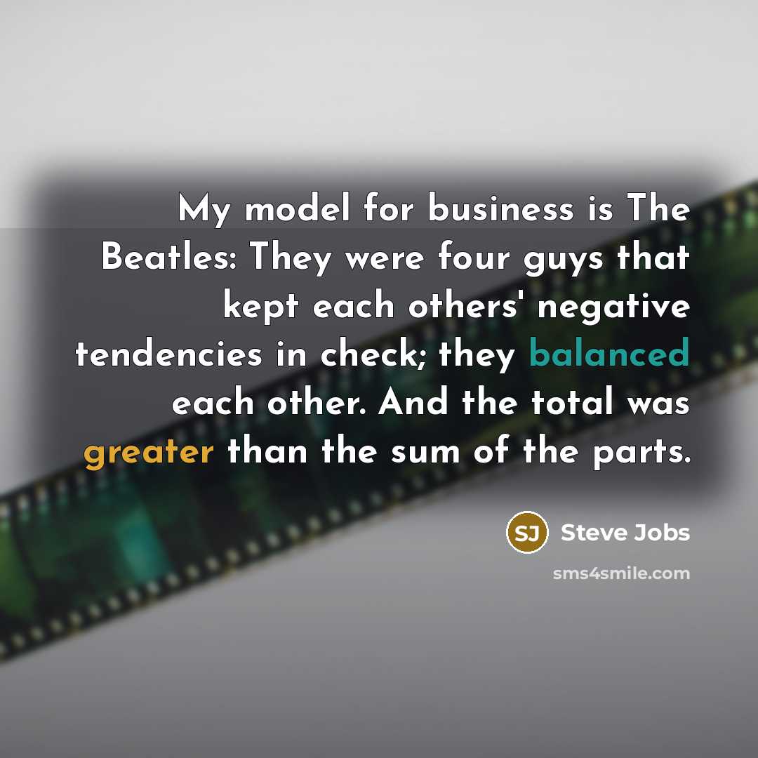 “My model for business is The Beatles: They were four…” quote by Steve Jobs