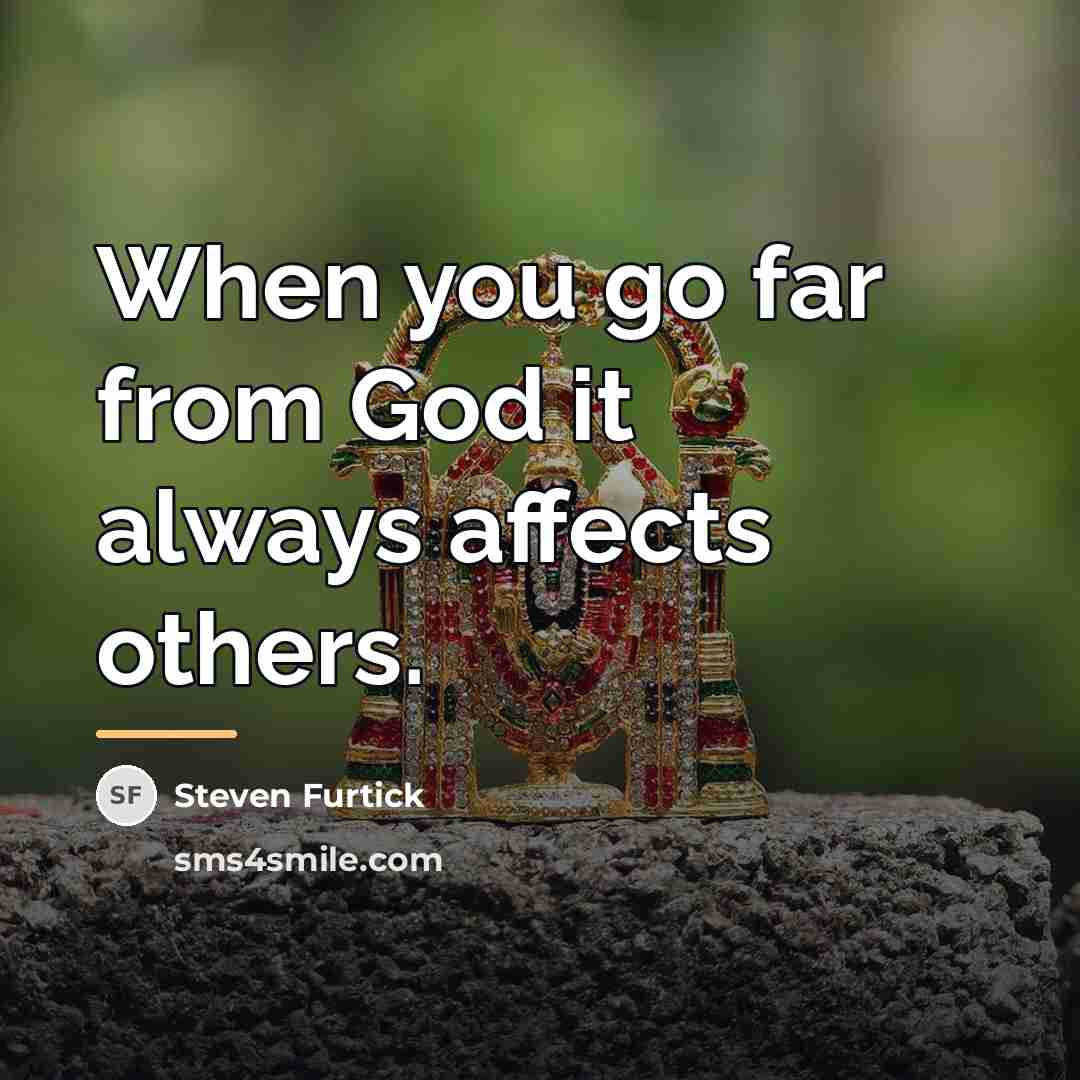 “When you go far from God it always affects others.…” quote by Steven Furtick