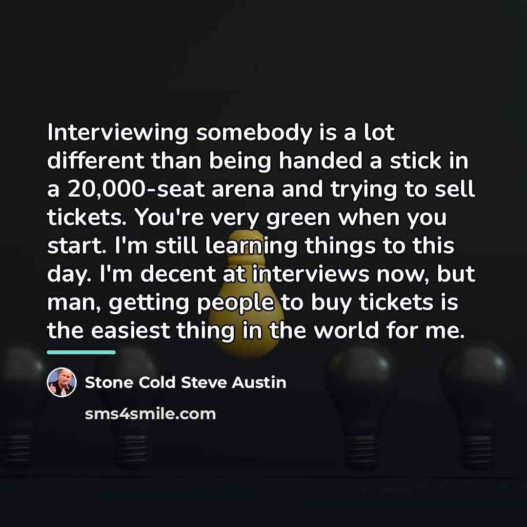 “Interviewing somebody is a lot different than being handed a…” quote by Stone Cold Steve Austin