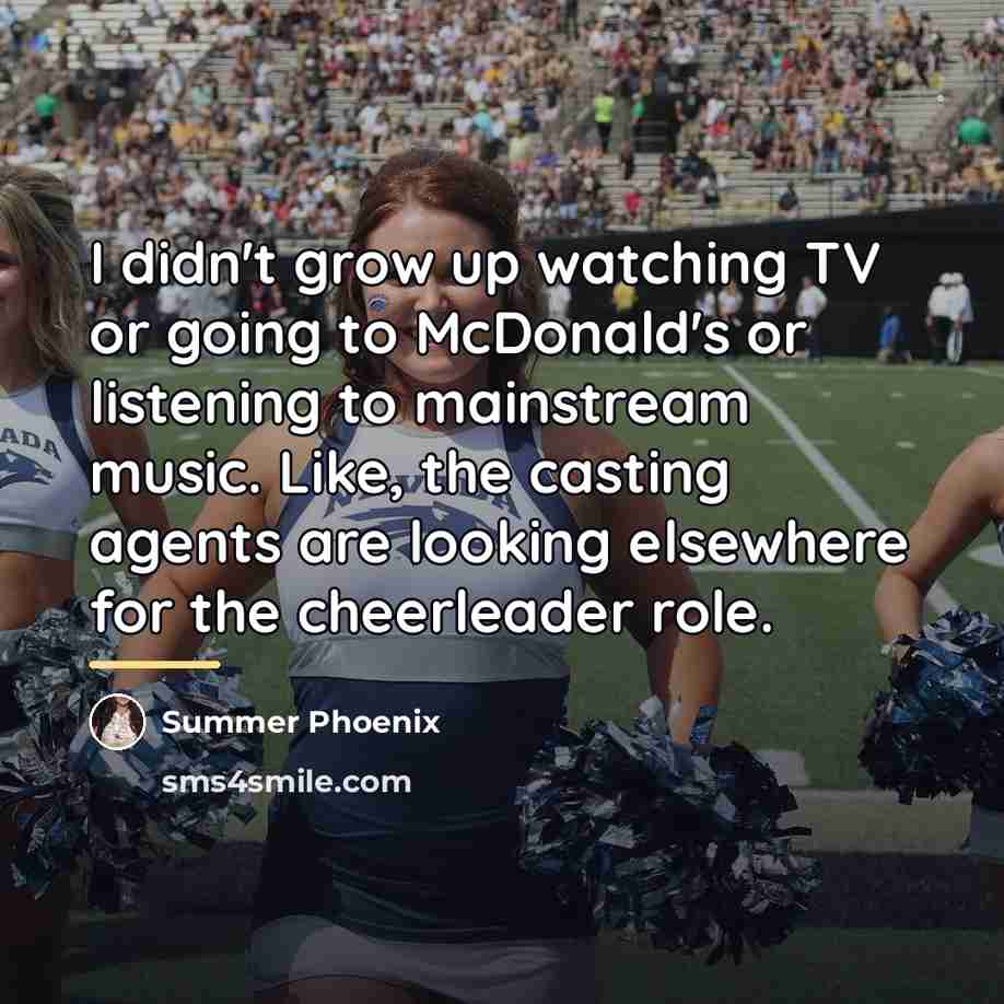 “I didn't grow up watching TV or going to McDonald's…” quote by Summer Phoenix