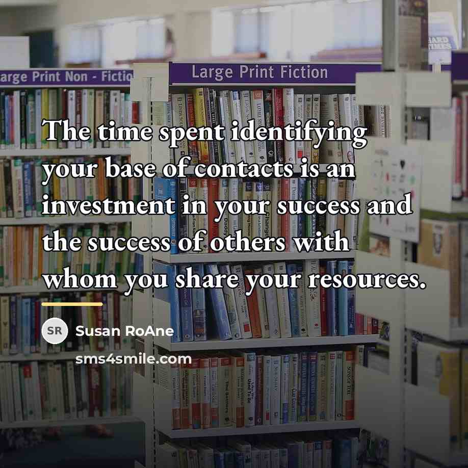 “The time spent identifying your base of contacts is an…” quote by Susan RoAne