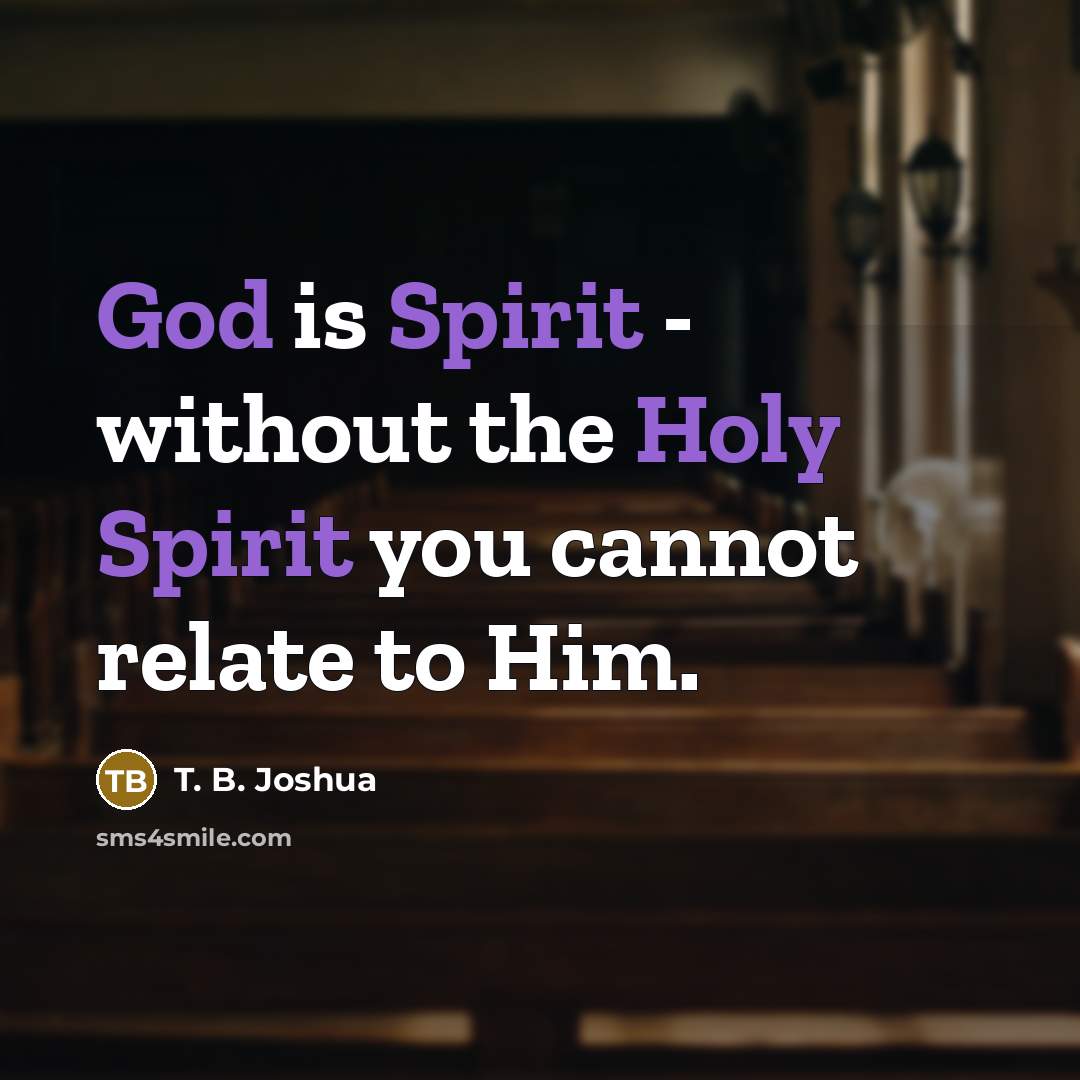 “God is Spirit - without the Holy Spirit you cannot…” quote by T. B. Joshua