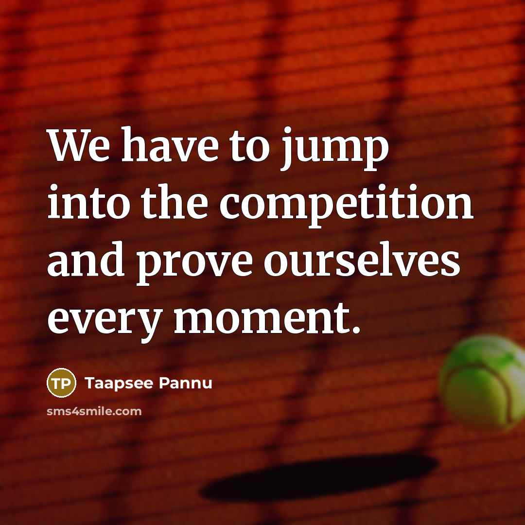 “We have to jump into the competition and prove ourselves…” quote by Taapsee Pannu