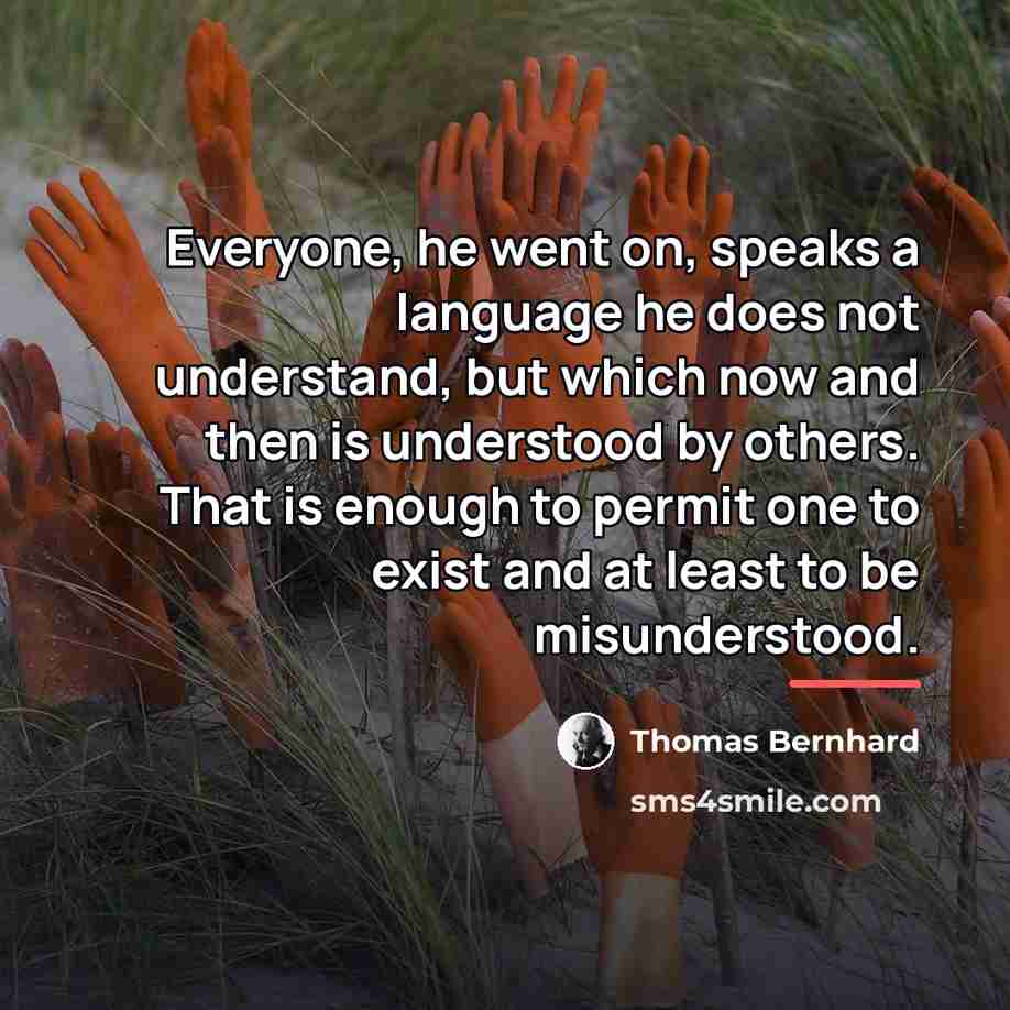 “Everyone, he went on, speaks a language he does not…” quote by Thomas Bernhard