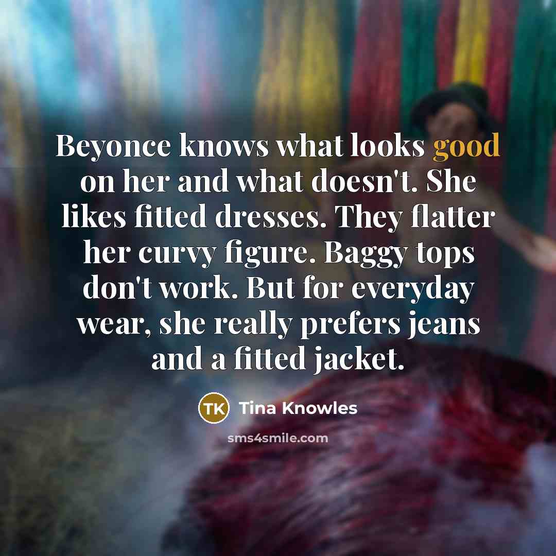 “Beyonce knows what looks good on her and what doesn't.…” quote by Tina Knowles