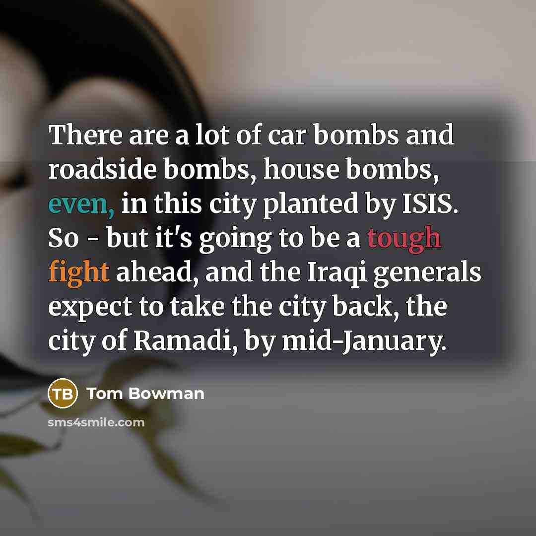 “There are a lot of car bombs and roadside bombs,…” quote by Tom Bowman