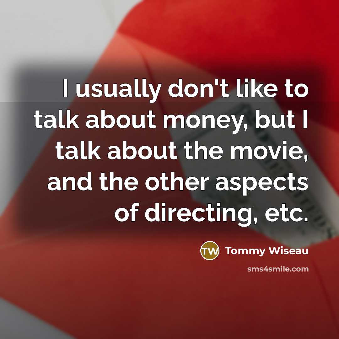 “I usually don't like to talk about money, but I…” quote by Tommy Wiseau