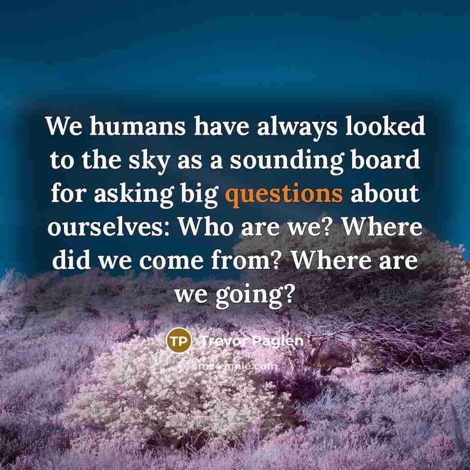 “We humans have always looked to the sky as a…” quote by Trevor Paglen
