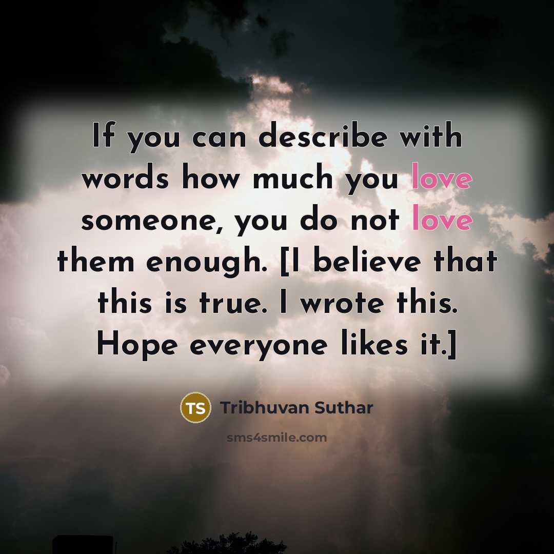“If you can describe with words how much you love…” quote by Tribhuvan Suthar