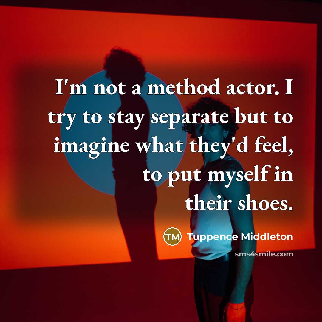 “I'm not a method actor. I try to stay separate…” quote by Tuppence Middleton
