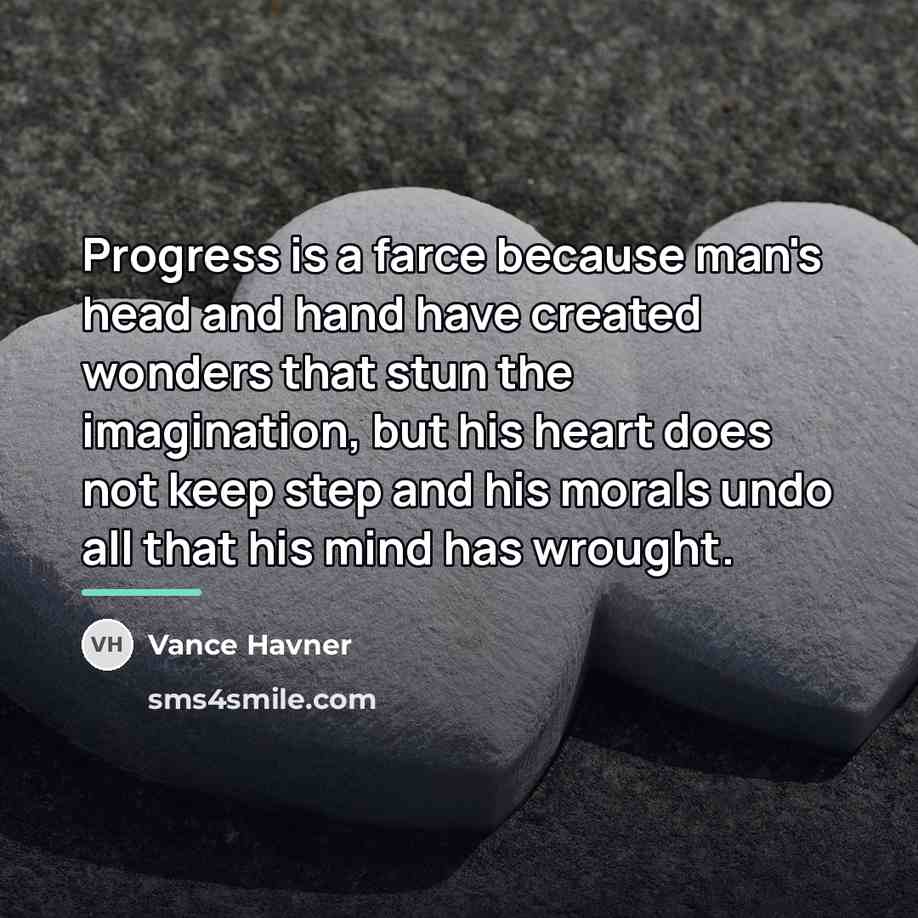 “Progress is a farce because man's head and hand have…” quote by Vance Havner