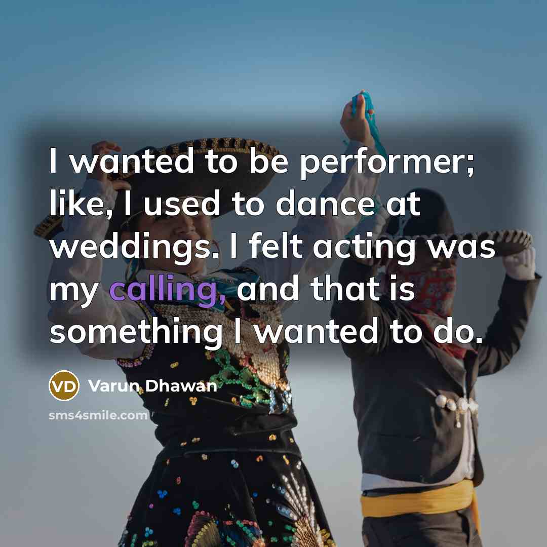 “I wanted to be performer; like, I used to dance…” quote by Varun Dhawan