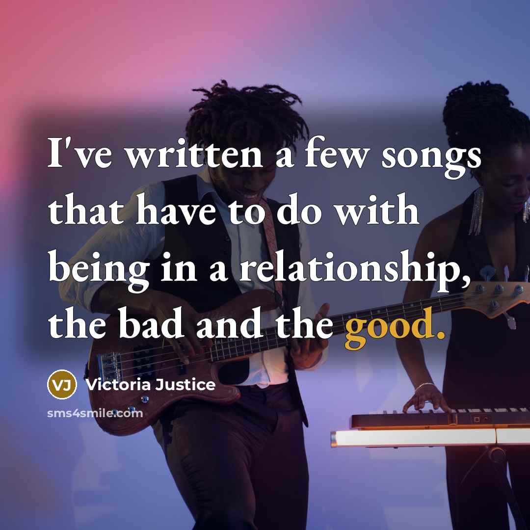 “I've written a few songs that have to do with…” quote by Victoria Justice