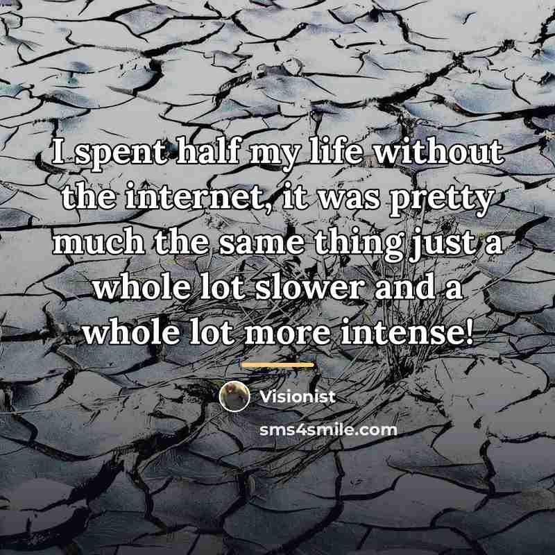 “I spent half my life without the internet, it was…” quote by Visionist