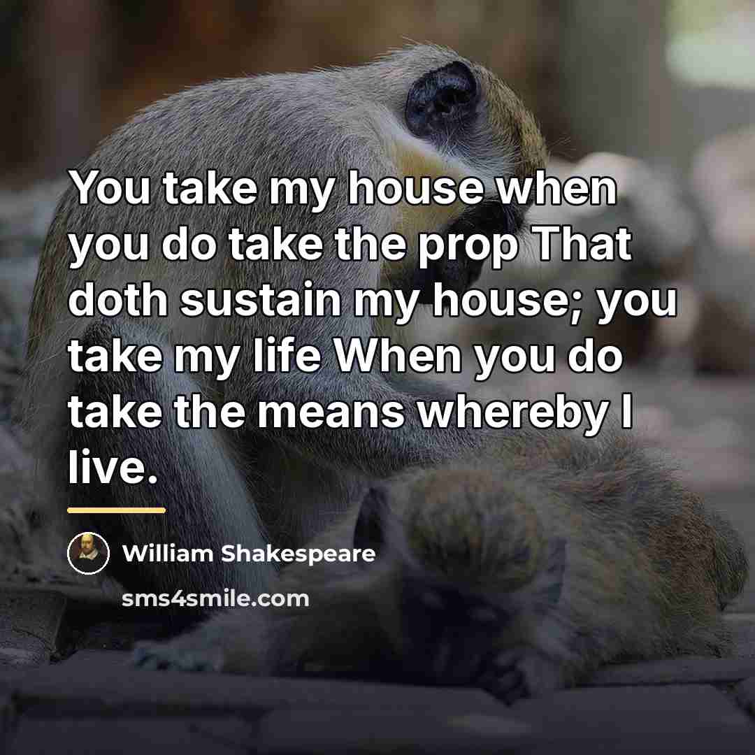 “You take my house when you do take the prop…” quote by William Shakespeare