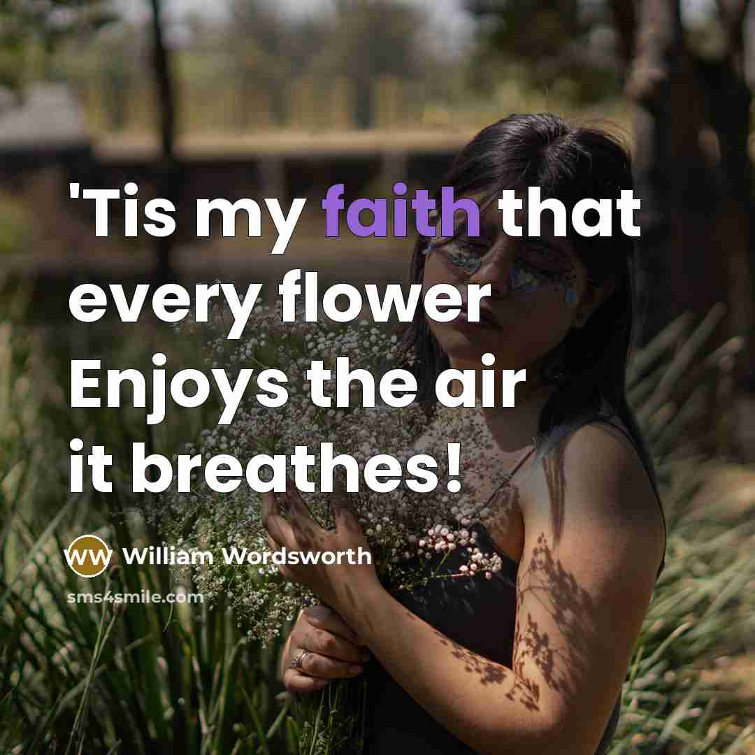 “'Tis my faith that every flower Enjoys the air it…” quote by William Wordsworth