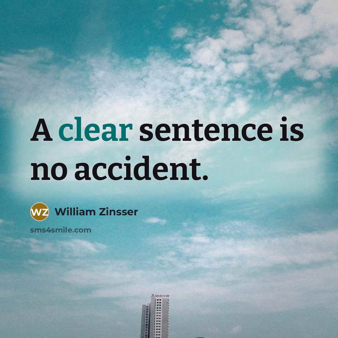 “A clear sentence is no accident.…” quote by William Zinsser