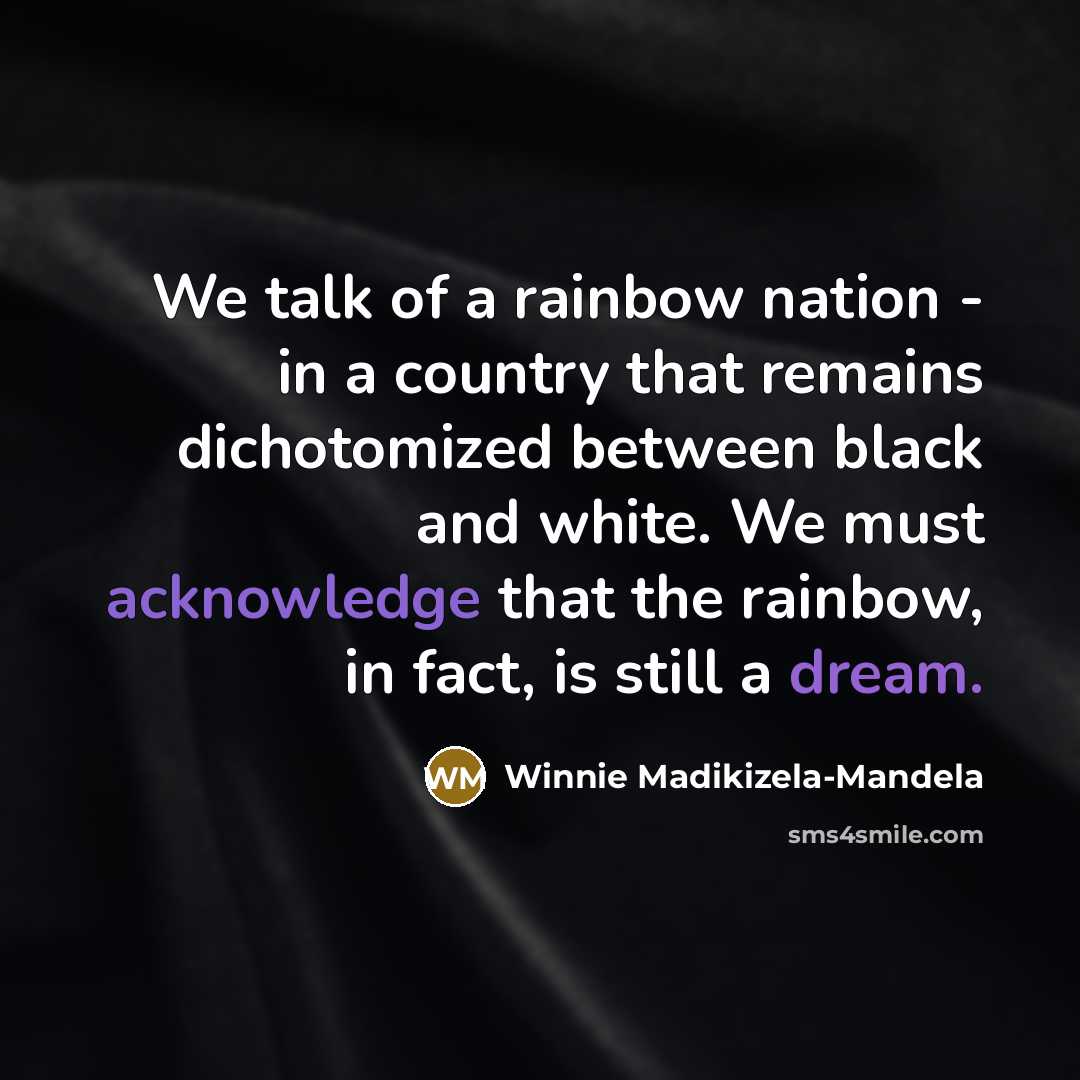 “We talk of a rainbow nation - in a country…” quote by Winnie Madikizela-Mandela