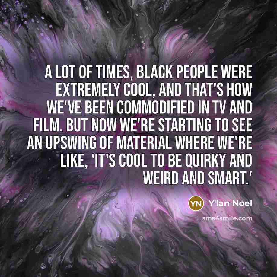 “A lot of times, black people were extremely cool, and…” quote by Y'lan Noel