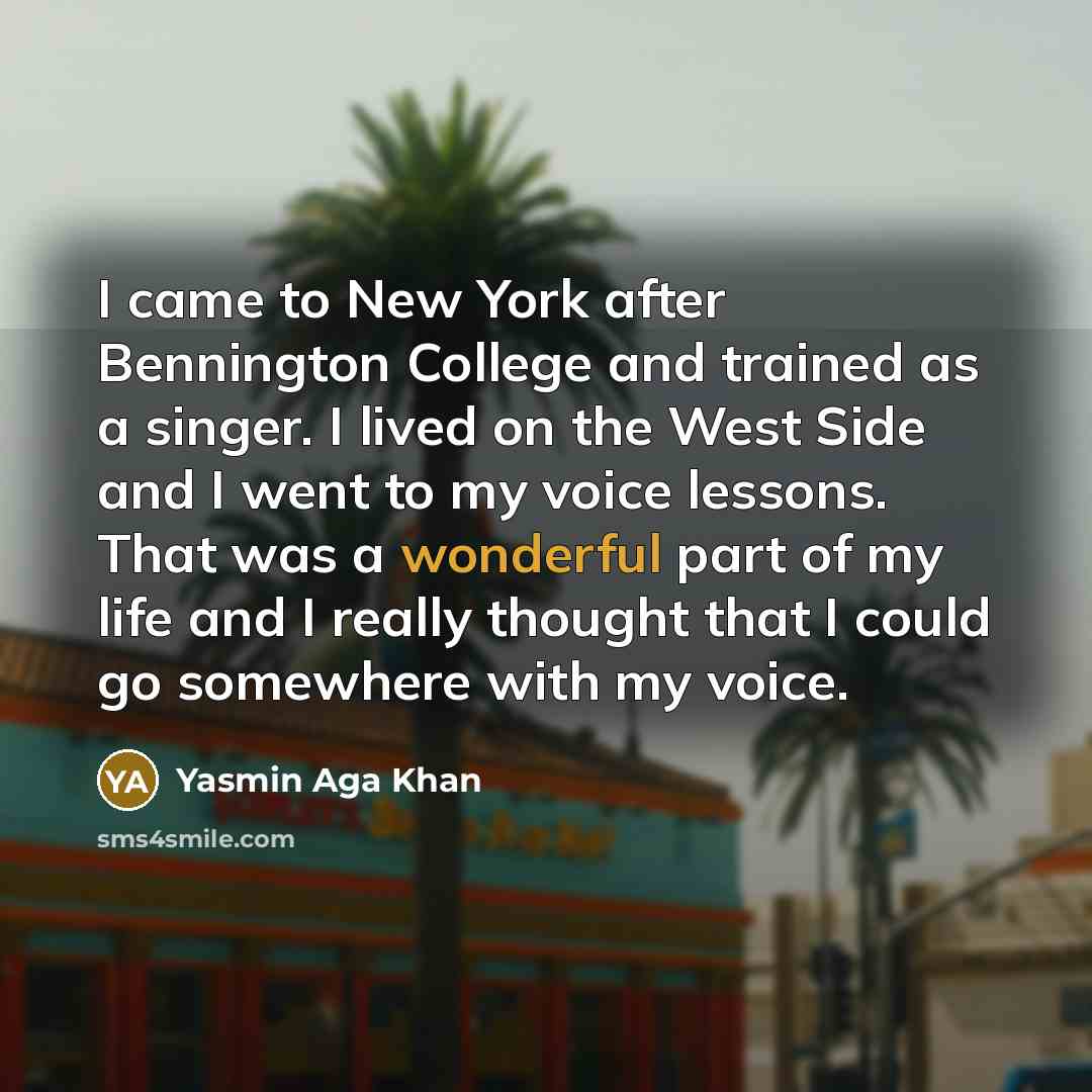 “I came to New York after Bennington College and trained…” quote by Yasmin Aga Khan