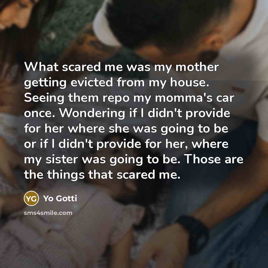 “What scared me was my mother getting evicted from my…” quote by Yo Gotti