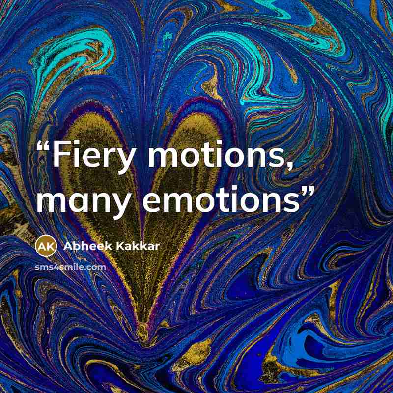 “Fiery motions, many emotions” quote by Abheek Kakkar