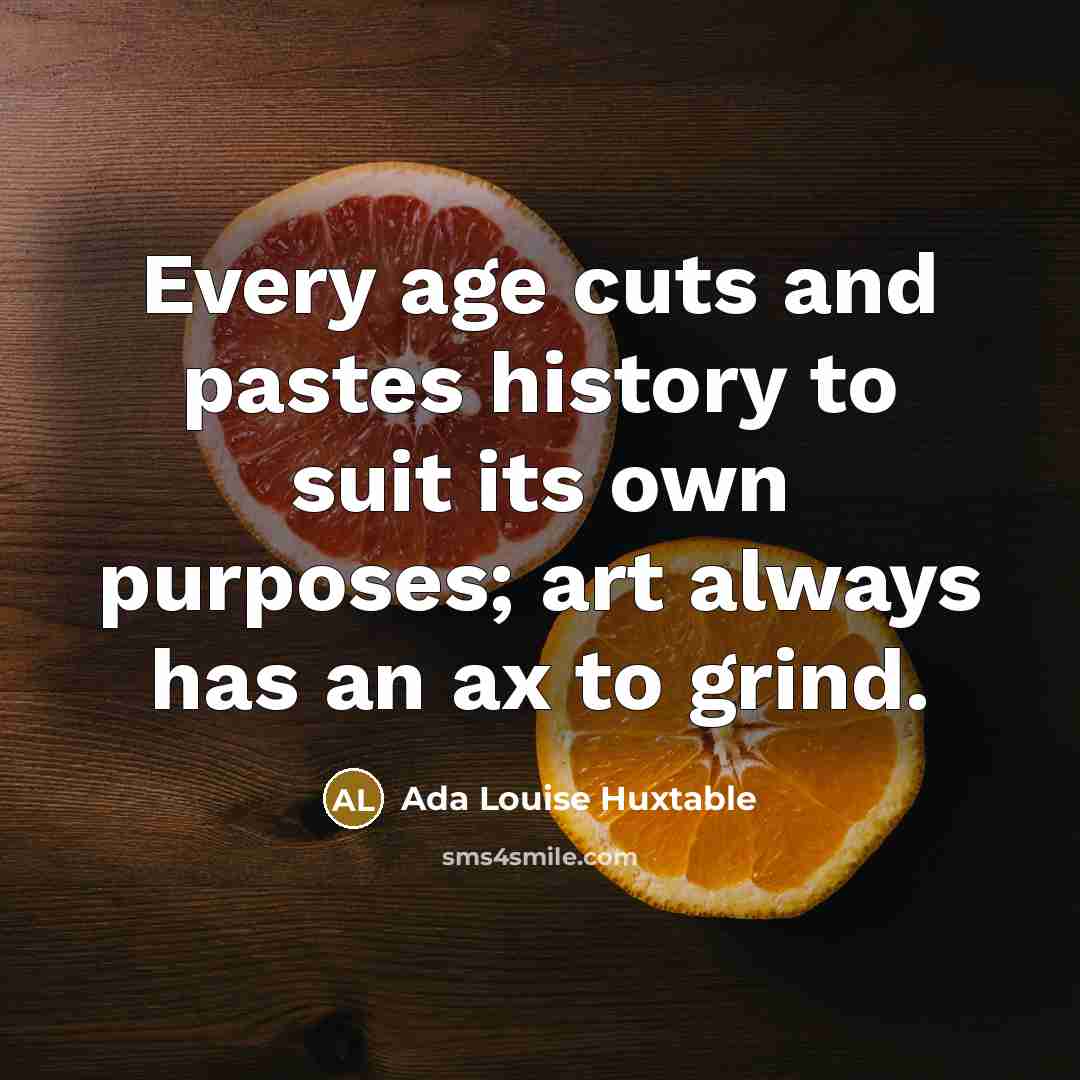 “Every age cuts and pastes history to suit its own…” quote by Ada Louise Huxtable