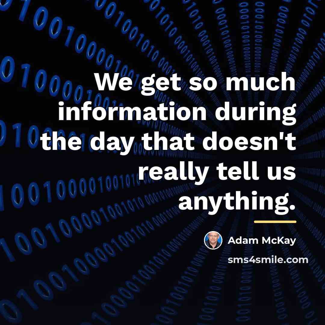 “We get so much information during the day that doesn't…” quote by Adam McKay