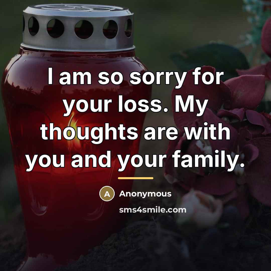 “I am so sorry for your loss. My thoughts are…” quote by Anonymous