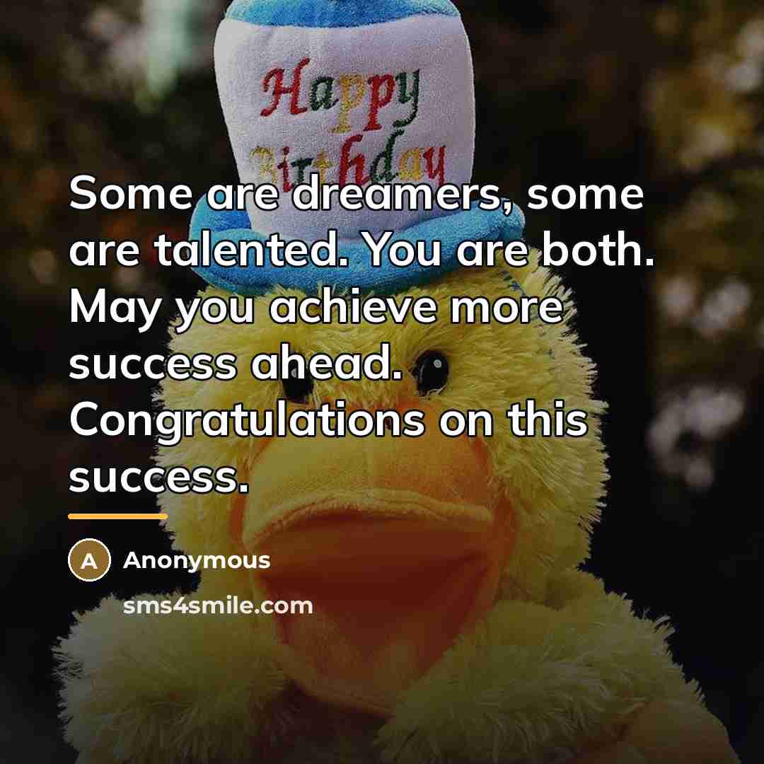 “Some are dreamers, some are talented. You are both. May…” quote by Anonymous
