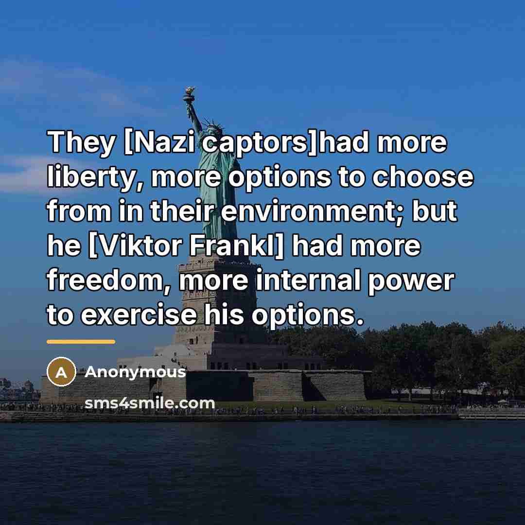 “They [Nazi captors]had more liberty, more options to choose from…” quote by Anonymous