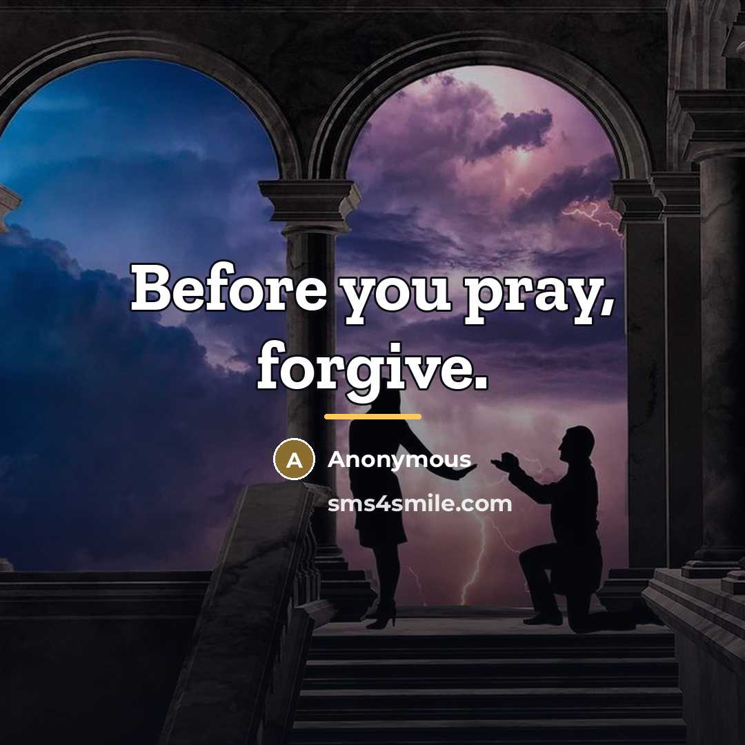 “Before you pray, forgive.…” quote by Anonymous