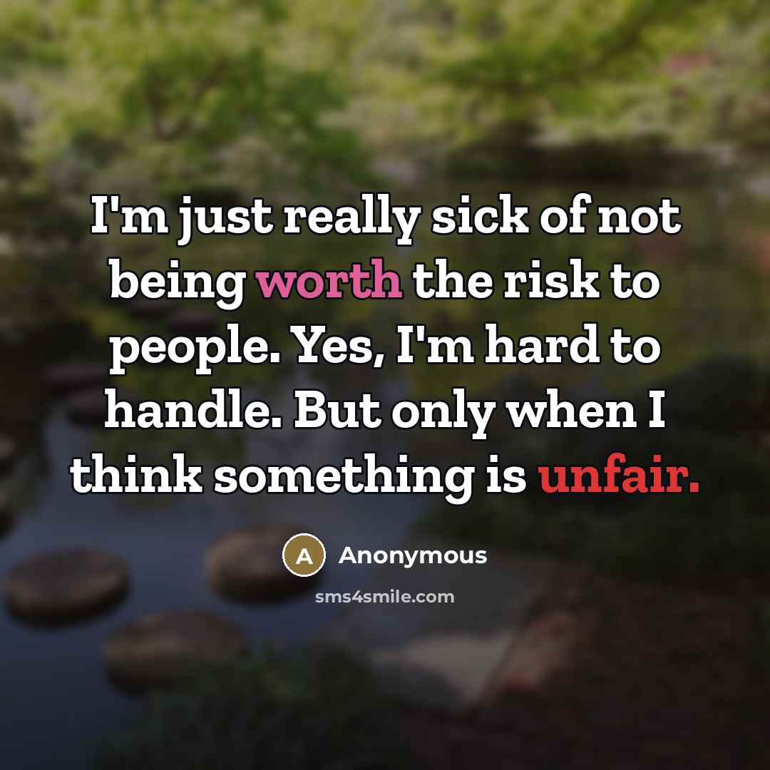“I'm just really sick of not being worth the risk…” quote by Anonymous