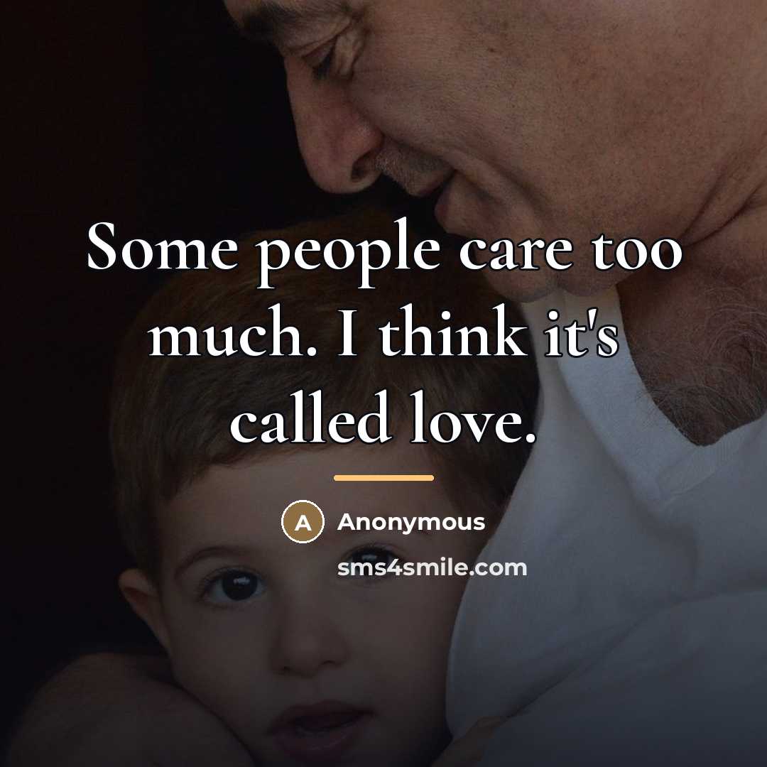 “Some people care too much. I think it's called love.…” quote by Anonymous