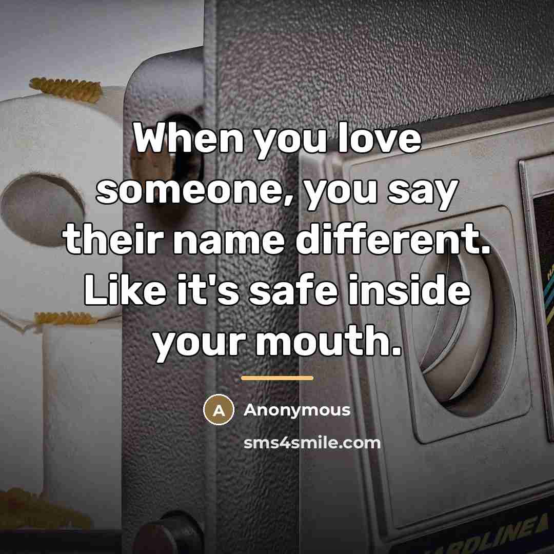 “When you love someone, you say their name different. Like…” quote by Anonymous